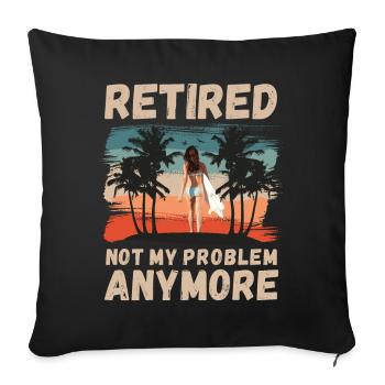 Retired, not my problem anymore - Sofa pillowcase 17,3'' x 17,3'' (45 x 45 cm) - black - Front