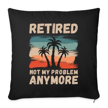 Retired, not my problem anymore - Sofa pillowcase 17,3'' x 17,3'' (45 x 45 cm) - black - Front