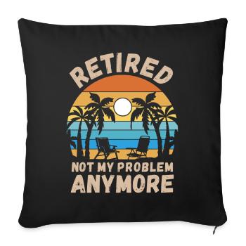 Retired, not my problem anymore - Sofa pillowcase 17,3'' x 17,3'' (45 x 45 cm) - black - Front
