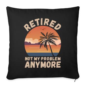 Retired, not my problem anymore - Sofa pillowcase 17,3'' x 17,3'' (45 x 45 cm) - black - Front