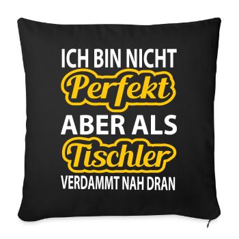 Ich bin nicht perfekt - als als Tischler nah dran - Sofakissenbezug 45 x 45 cm - Schwarz - Vorne