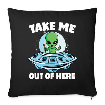 Alien in Space mit Take Me Out of Here - Sofakissenbezug 45 x 45 cm - Schwarz - Vorne