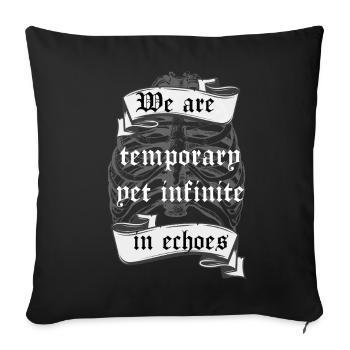 Temporary Yet Infinite in Echoes Existential Quote - Sofa pillowcase 17,3'' x 17,3'' (45 x 45 cm) - black - Front