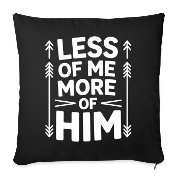 Less Of Me More Of Him Christian Faith - Sofa pillowcase 17,3'' x 17,3'' (45 x 45 cm) - black - Front