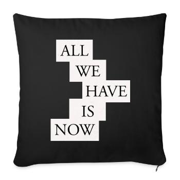All we have is now - Black/White - Sofa pillowcase 17,3'' x 17,3'' (45 x 45 cm) - black - Front
