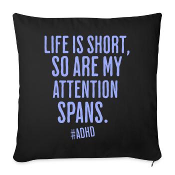 Life is short, so is attention - Sofa pillowcase 17,3'' x 17,3'' (45 x 45 cm) - black - Front