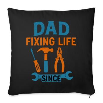 Dad: Fixing Life Since – The Gift for DIY - Sofa pillowcase 17,3'' x 17,3'' (45 x 45 cm) - black - Front