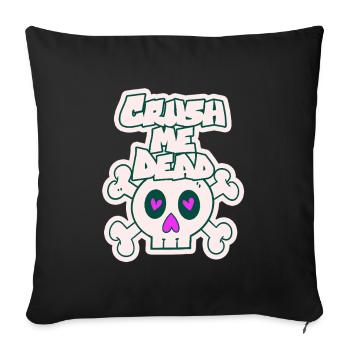 Crush me dead - Sofa pillowcase 17,3'' x 17,3'' (45 x 45 cm) - black - Front