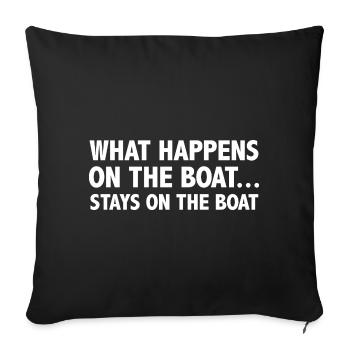 Was auf dem Boot passiert, bleibt auf dem Boot - Sofakissenbezug 45 x 45 cm - Schwarz - Vorne