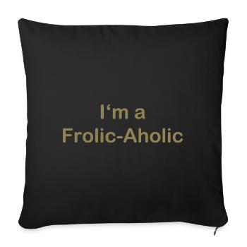 Frolic-Aholic Fun Attitude To Life - Sofa pillowcase 17,3'' x 17,3'' (45 x 45 cm) - black - Front