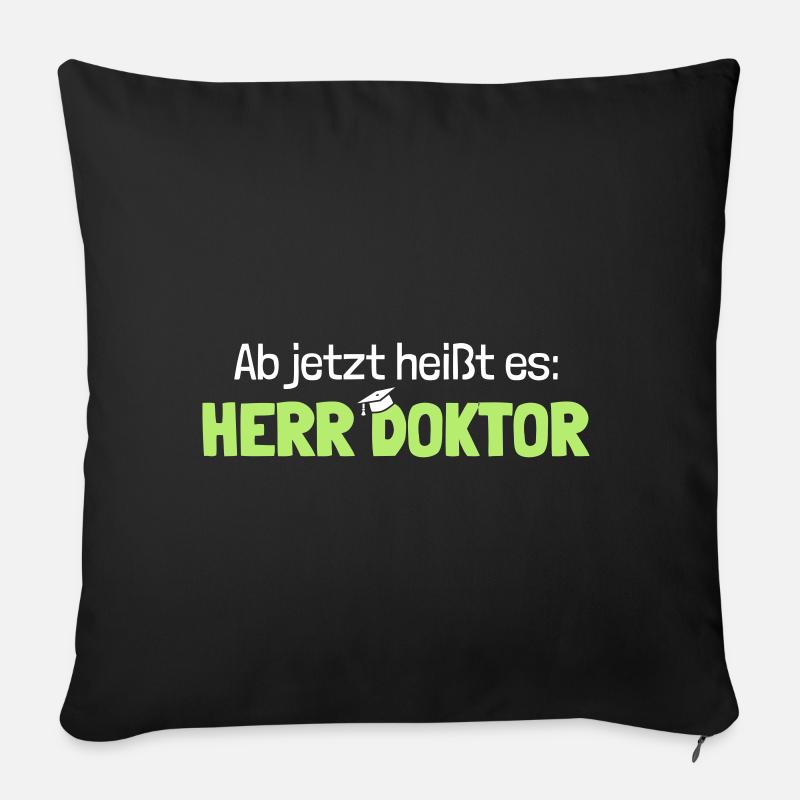 Lustiger Spruch Herr Doktor, Geschenk Doktorarbeit - Sofakissenbezug 45 x 45 cm - Schwarz