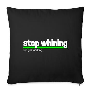 Spruch "stop whining - get working" - Sofakissenbezug 45 x 45 cm - Schwarz - Vorne