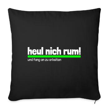 Spruch "heul nich rum - fang an zu arbeiten"-wob - Sofakissenbezug 45 x 45 cm - Schwarz - Vorne