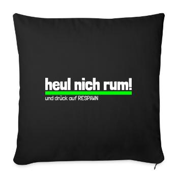 Spruch "heul nich rum - drück RESPAWN"-wob - Sofakissenbezug 45 x 45 cm - Schwarz - Vorne