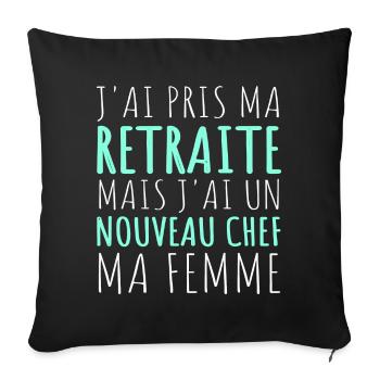 J'ai un nouveau chef ma femme humour retraité - Housse de coussin décorative 45 x 45 cm - noir - Devant