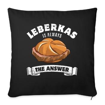 Leberkas is always the answer- Spruch - Sofakissenbezug 45 x 45 cm - Schwarz - Vorne