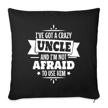 I've got a crazy uncle and I'm not afraid to use h - Sofakissenbezug 45 x 45 cm - Schwarz - Vorne