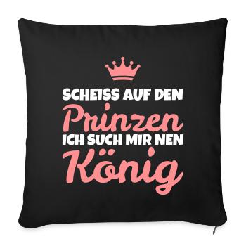 Scheiß auf den Prinzen! Ich such mir nen König! - Sofakissenbezug 45 x 45 cm - Schwarz - Vorne