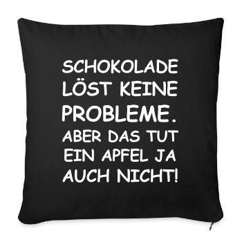 Schokolade löst keine Probleme | lustige Sprüche - Sofakissenbezug 45 x 45 cm - Schwarz - Vorne