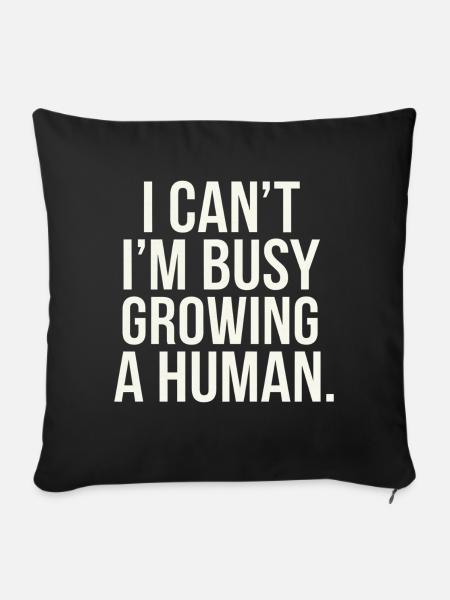 I Can't I'm Busy Growing A Human 9 - Sofakissenbezug 45 x 45 cm - Schwarz