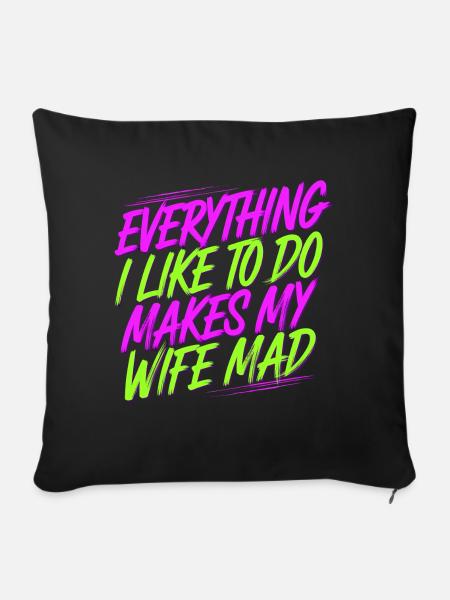 Everything I Like To Do Makes My Wife Mad 9 - Sofakissenbezug 45 x 45 cm - Schwarz