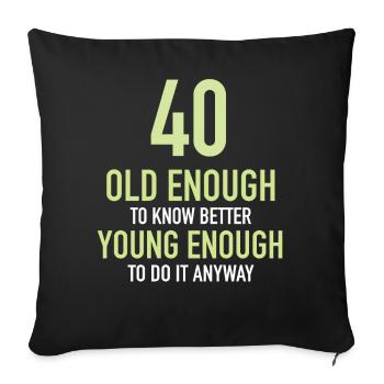 Gift 40 years birthday boy or girl - Sofa pillowcase 17,3'' x 17,3'' (45 x 45 cm) - black - Front
