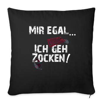 mir egal ich geh zocken gaming Humor - Sofakissenbezug 45 x 45 cm - Schwarz - Vorne