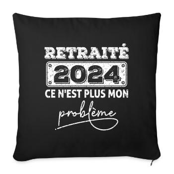 Retraité2024 ce n'est plus mon problème,retraite - Housse de coussin décorative 45 x 45 cm - noir - Devant