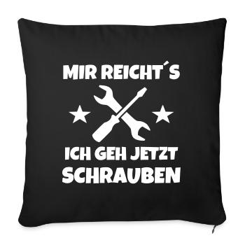 Mir reichts ich geh jetzt schrauben - Sofakissenbezug 45 x 45 cm - Schwarz - Vorne