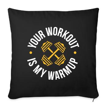Your Workout is my warmup Program - Sofakissenbezug 45 x 45 cm - Schwarz - Vorne