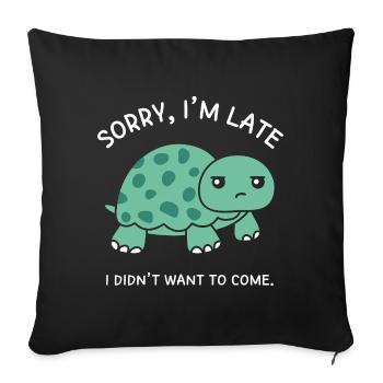 Sorry, I'm Late I Didn't Want To Come - Sofa pillowcase 17,3'' x 17,3'' (45 x 45 cm) - black - Front
