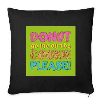 Donut go on the cookie please green - Sofa pillowcase 17,3'' x 17,3'' (45 x 45 cm) - black - Front