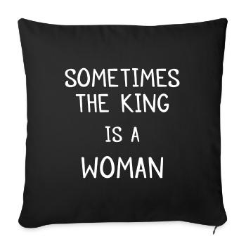 Sometimes the king is a Woman Feminism Geschenk - Sofakissenbezug 45 x 45 cm - Schwarz - Vorne