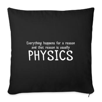 Everything happens for a Reason Physik Geschenk - Sofakissenbezug 45 x 45 cm - Schwarz - Vorne