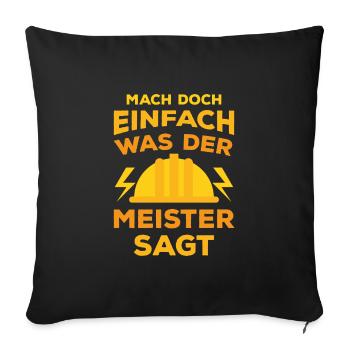 Mach doch Einfach was der Meister sagt Geschenk - Sofakissenbezug 45 x 45 cm - Schwarz - Vorne