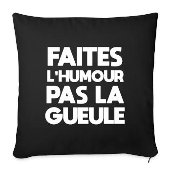 Faites l'humour pas la gueule. Cadeau humoristique - Housse de coussin décorative 45 x 45 cm - noir - Devant