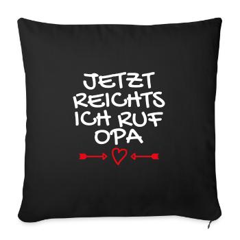 Jetzt reichts ich ruf Opa - Sofakissenbezug 45 x 45 cm - Schwarz - Vorne