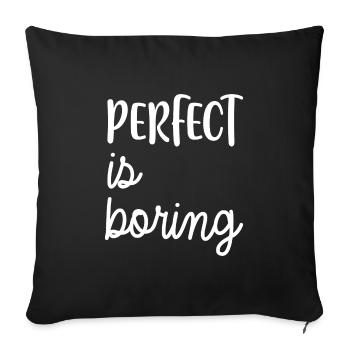 PERFECT is boring - Sofa pillowcase 17,3'' x 17,3'' (45 x 45 cm) - black - Front
