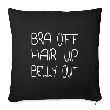 Bra off Hair up Belly out - Sofakissenbezug 45 x 45 cm - Schwarz - Vorne