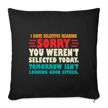 I Have Selective Hearing Sorry You Werent Selected - Sofa pillowcase 17,3'' x 17,3'' (45 x 45 cm) - black - Front