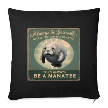 Sei Du selbst oder sei ein Manatee Lebensweisheit - Sofakissenbezug 45 x 45 cm - Schwarz - Vorne