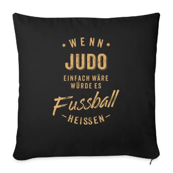 Wenn Judo einfach wäre würde es Fussball heissen - Sofakissenbezug 45 x 45 cm - Schwarz - Vorne