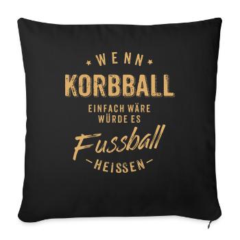 Wenn Korbball einfach wäre würde es Fussball - Sofakissenbezug 45 x 45 cm - Schwarz - Vorne