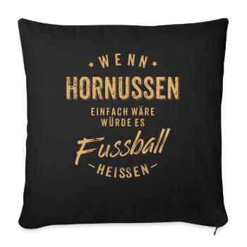 Wenn Hornussen einfach wäre würde es Fussball - Sofakissenbezug 45 x 45 cm - Schwarz - Vorne