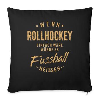 Wenn Rollhockey einfach wäre würde es Fussball - Sofakissenbezug 45 x 45 cm - Schwarz - Vorne