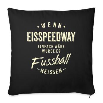 Wenn Eisspeedway einfach wäre würde es Fussball - Sofakissenbezug 45 x 45 cm - Schwarz - Vorne