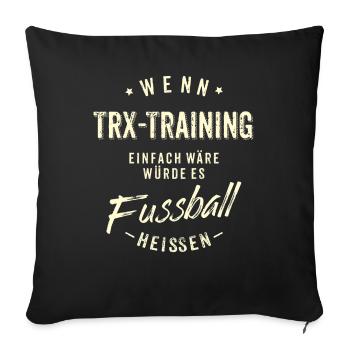 Wenn TRX Training einfach wäre würde es Fussball - Sofakissenbezug 45 x 45 cm - Schwarz - Vorne