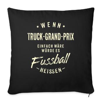 Wenn Truck Grand Prix einfach wäre würde es - Sofakissenbezug 45 x 45 cm - Schwarz - Vorne