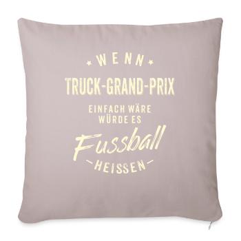 Wenn Truck Grand Prix einfach wäre würde es - Sofakissenbezug 45 x 45 cm - helles Taupe - Vorne