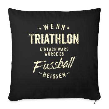 Wenn Triathlon einfach wäre würde es Fussball - Sofakissenbezug 45 x 45 cm - Schwarz - Vorne